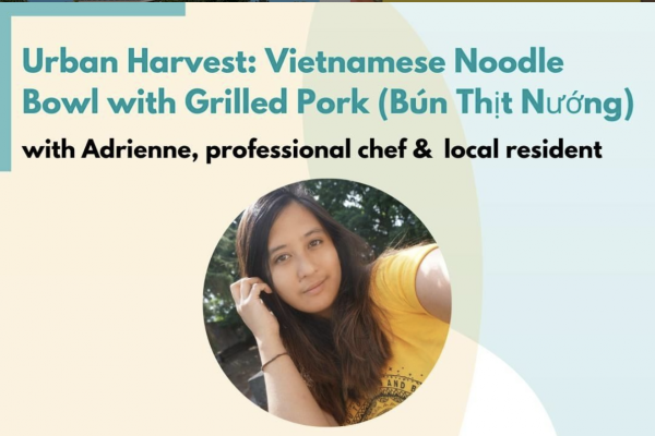 Urban Harvest: Vietnamese Noodle Bowl with Grilled Pork (Bún thịt nướng) with Adrienne, professional chef & local resident